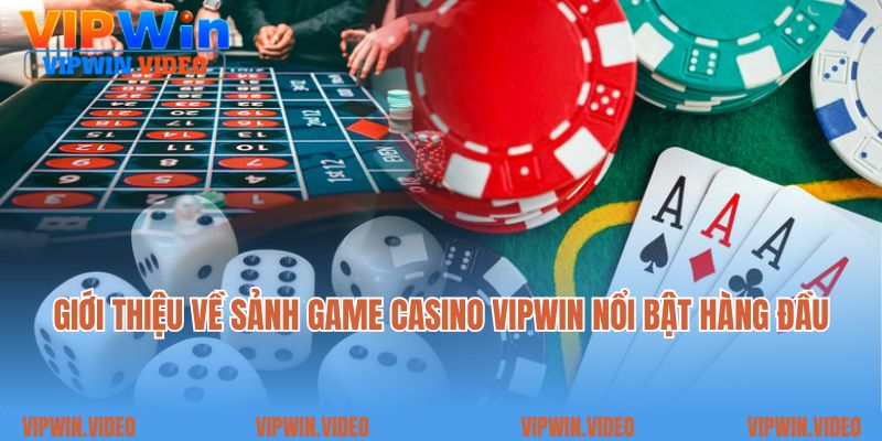 Giới thiệu về sảnh game casino Vipwin nổi bật hàng đầu