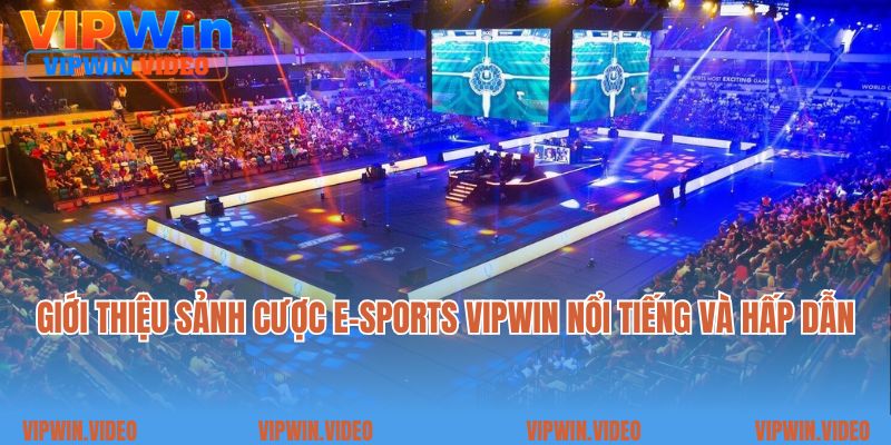 Giới thiệu sảnh cược E-Sports Vipwin  nổi tiếng và hấp dẫn